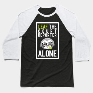 Funny Court Reporter Pun - Leaf me Alone - Gifts for Court Reporters Baseball T-Shirt